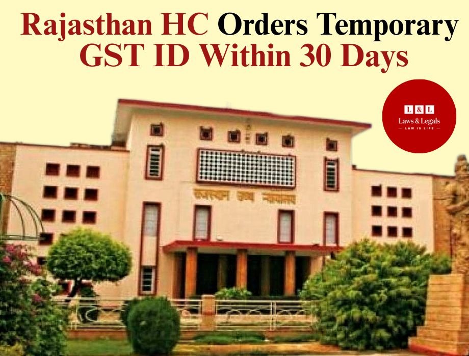 Rajasthan HC: Technical Hurdles Cannot Defeat Taxpayer's Right to Appeal; Directs Decision on Temporary GST ID in 30 Days