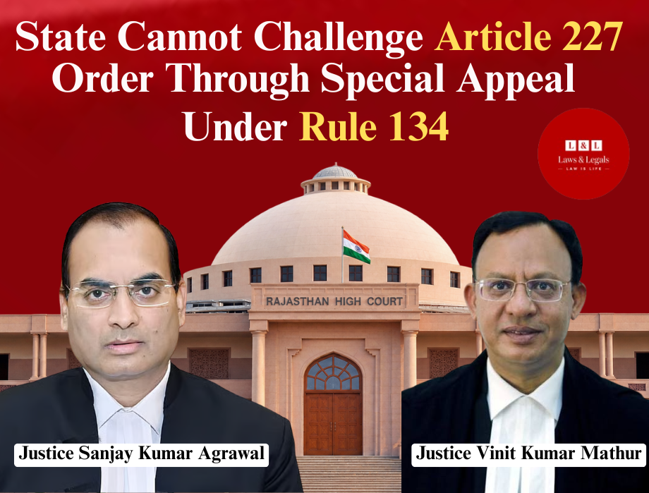 Special Appeal Not Maintainable Against Article 227 Order Under Rule 134: Rajasthan HC