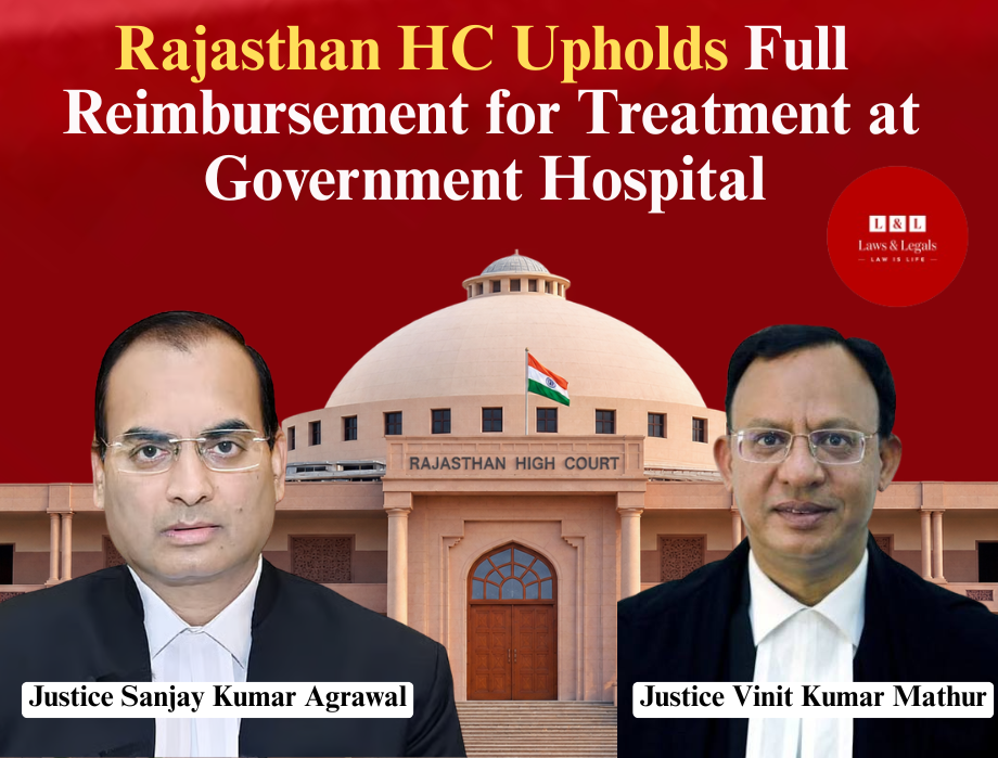 “Right to Health Under Article 21 Includes Medical Care”: Rajasthan HC Upholds Full Stent Reimbursement