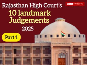Rajasthan High Court Historic Judgments 2025 (Part 1) | Landmark Legal Decisions